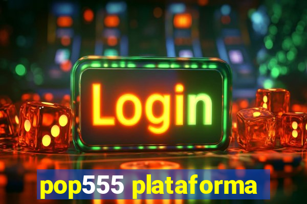 pop555 plataforma